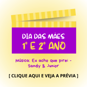 Dia das mães - 1° e 2° anos - Eu Acho Que Pirei