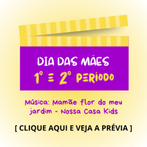 Dia das mães - 1° e 2° períodos - Mamãe Flor do Meu Jardim
