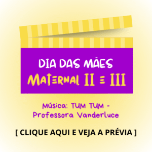 Dia das mães - Maternal 2 e 3 - Tum Tum