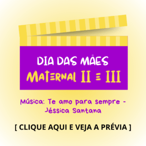 Dia das mães - Maternal 2 e 3 - Te amo para sempre