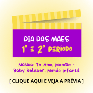 Dia das mães - 1° e 2° períodos - Te Amo, Mamãe