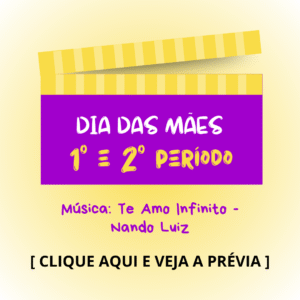 Dia das mães - 1° e 2° períodos - Te Amo Infinito