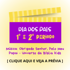 Dia dos pais - 1° e 2° períodos - Obrigado Senhor, Pelo Meu Papai