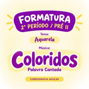 Formatura 2° período -  Coreografia Avulsa - Coloridos